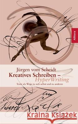 Kreatives Schreiben - Hyperwriting: Texte als Wege zu sich selbst und anderen Vom Scheidt, Jürgen 9783865202109