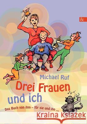 Drei Frauen und ich Ruf, Michael 9783865203830 BUCH & media