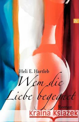 Wem die Liebe begegnet Hartleb, Heli E. 9783865204639