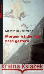 Morgen ist der Tag nach gestern Borrmann, Mechtild   9783865320773