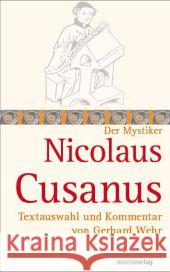 Nicolaus Cusanus, der Mystiker Nikolaus von Kues Wehr, Gerhard  9783865392596 marixverlag