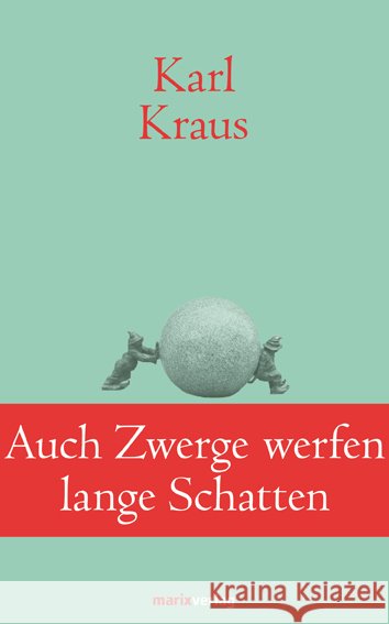 Auch Zwerge werfen lange Schatten : Sprüche und Widersprüche. Aphorismen Kraus, Karl 9783865393043 marixverlag