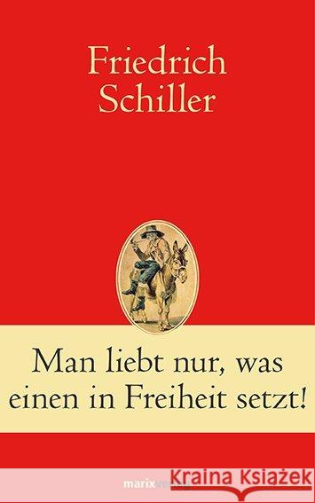 Man liebt nur, was einen in Freiheit setzt! Schiller, Friedrich von 9783865393265 marixverlag