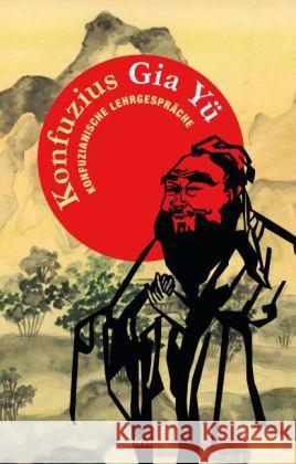 Gia Yü : Konfuzianische Lehrgespräche Konfuzius 9783865393661