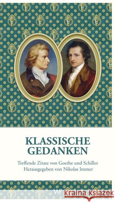 Klassische Gedanken : Treffende Zitate von Goethe und Schiller Goethe, Johann W. von; Schiller, Friedrich von 9783865396693 Weimarer Verlagsgesellschaft