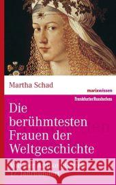 Die berühmtesten Frauen der Weltgeschichte : Von der Antike bis zum 17. Jahrhundert Schad, Martha   9783865399304 marixverlag