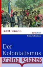 Der Kolonialismus : Geschichte der europäischen Expansion Pelizaeus, Ludolf   9783865399410 marixverlag