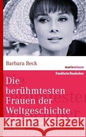 Die berühmtesten Frauen der Weltgeschichte : Vom 18. Jahrhundert bis heute Beck, Barbara   9783865399427 marixverlag