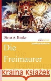 Die Freimaurer : Geschichte, Mythos und Symbole Binder, Dieter A.   9783865399489 marixverlag