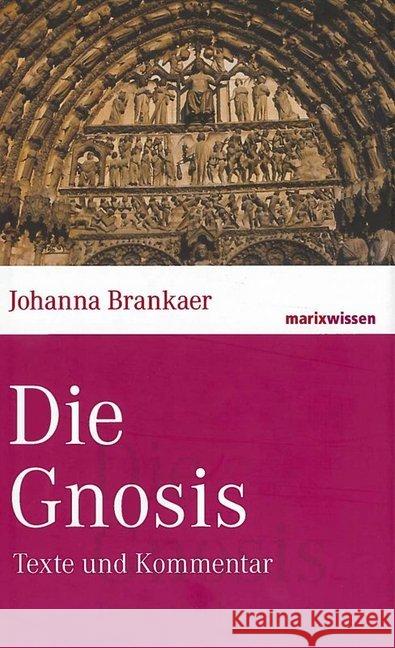 Die Gnosis : Texte und Kommentar Brankaer, Johanna   9783865399540 marixverlag