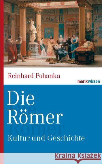 Die Römer : Kultur und Geschichte Pohanka, Reinhard 9783865399632 marixverlag