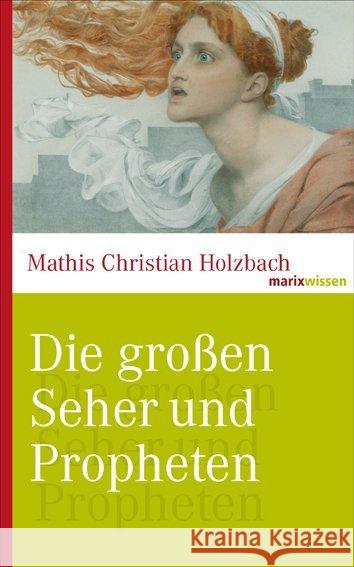 Die großen Seher und Propheten : Von Kassandra über Nostradamus bis Rasputin Holzbach, Mathis Chr. 9783865399748 marixverlag