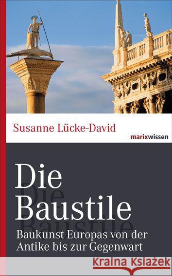 Die Baustile : Baukunst Europas von der Antike bis zur Gegenwart Lücke-David, Susanne 9783865399755 marixverlag