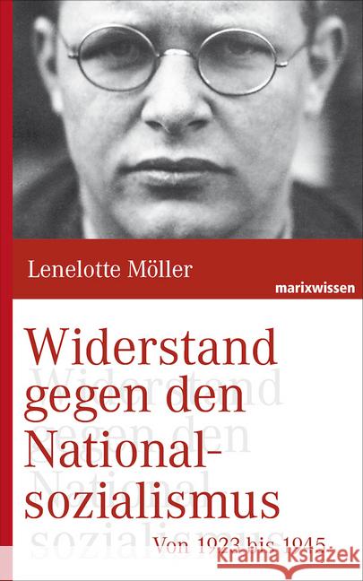 Widerstand gegen den Nationalsozialismus : Von 1923 bis 1945 Möller, Lenelotte 9783865399779