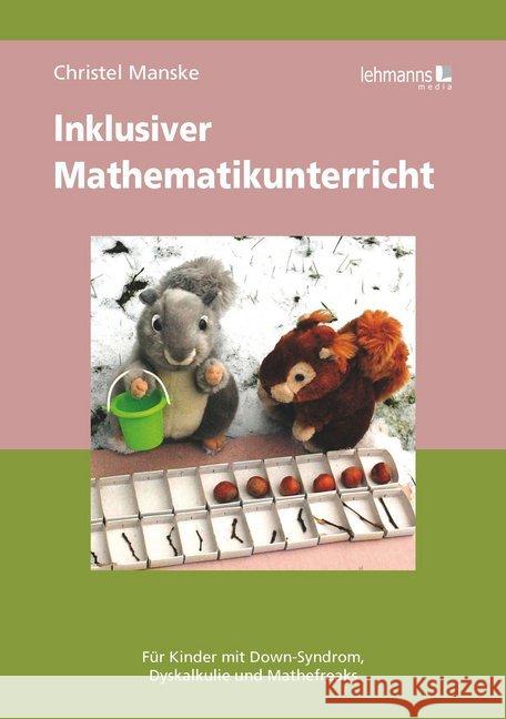 Inklusiver Mathematikuntericht : Für Kinder mit Down-Syndrom, Dyskalkulie und Mathefreaks Manske, Christel 9783865419378