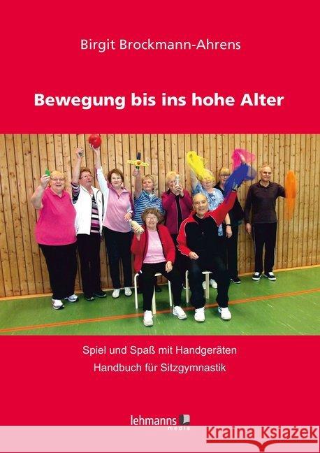 Bewegung bis ins hohe Alter : Spiel und Spaß mit Handgeräten - Handbuch für Sitzgymnastik Brockmann-Ahrens, Birgit 9783865419897