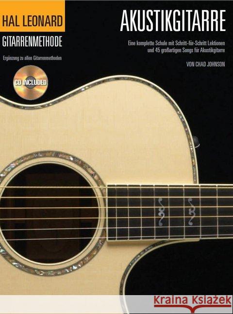 Hal Leonard Gitarrenmethode, Akustikgitarre, m. Audio-CD : Eine komplette Schule mit Schritt-für-Schritt Lektionen und 45 großartigen Songs für Akustikgitarre. Noten, Lehrmaterial Johnson, Chad 9783865438270