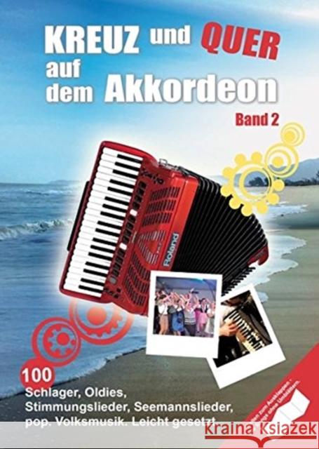 Kreuz und Quer auf dem Akkordeon Band 2: 100 Schlager, Oldies, Stimmungslieder, Seemannslieder, Pop, Volksmusik, Leicht Gesetzt  9783865439666 Bosworth GmbH