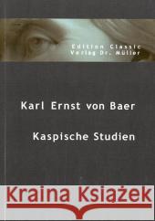 Karl Ernst von Baer : Kaspische Studien Baer, Karl E. von   9783865506016 VDM Verlag Dr. Müller