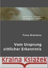 Vom Ursprung sittlicher Erkenntnis Brentano, Franz Cl. 9783865506535 VDM Verlag Dr. Müller