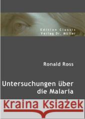 Untersuchungen über die Malaria Ross, Ronald 9783865507518