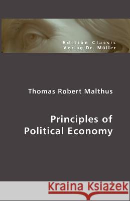 Principles of Political Economy Thomas Robert Malthus 9783865507549 VDM Verlag Dr. Mueller E.K.