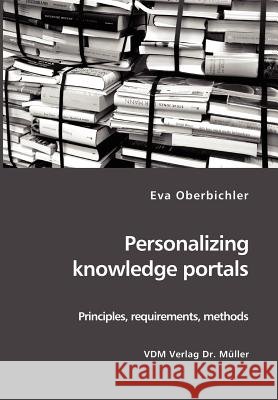 Personalizing knowledge portals: Principles, requirements, methods Oberbichler, Eva 9783865508072 VDM Verlag