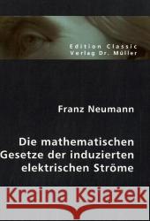 Die mathematischen Gesetze der induzierten elektrischen Ströme Neumann, Franz 9783865508713