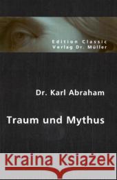 Traum und Mythus Abraham, Karl   9783865509901 VDM Verlag Dr. Müller