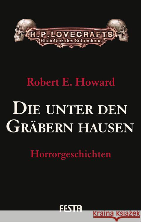 Die unter den Gräbern hausen : Horrorgeschichten Howard, Robert E. 9783865522382 Festa