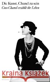 Die Kunst, Chanel zu sein : Coco Chanel erzählt ihr Leben Chanel, Coco Morand, Paul  9783865550682 SchirmerGraf