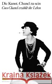 Die Kunst, Chanel zu sein : Coco Chanel erzählt ihr Leben Chanel, Coco Morand, Paul  9783865550682