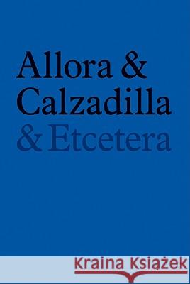 Allora & Calzadilla: & Etcetera Jennifer Allora Guillermo Calzadilla 9783865606693 
