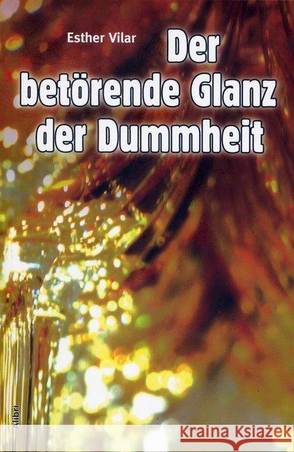 Der betörende Glanz der Dummheit Vilar, Esther 9783865690661