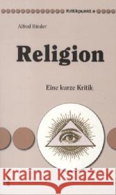 Religion : Eine kurze Kritik Binder, Alfred 9783865691200 Alibri