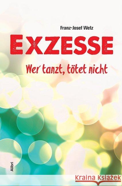 Exzesse : Was der Mensch so braucht Wetz, Franz Josef 9783865691972