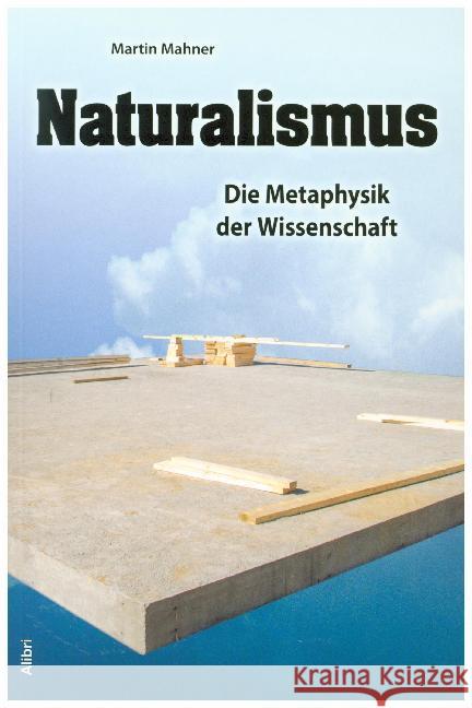 Naturalismus : Die Metaphysik der Wissenschaft Mahner, Martin 9783865692238