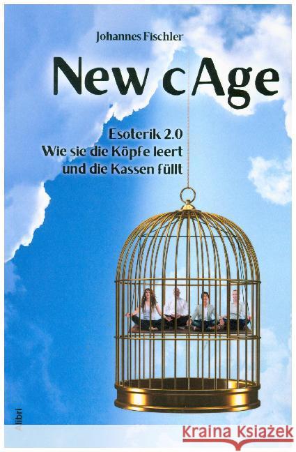 New Cage : Esoterik 2.0 - Wie sie die Köpfe leert und die Kassen füllt Fischler, Johannes 9783865692771