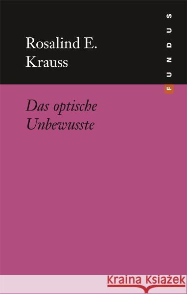 Das optische Unbewußte Krauss, Rosalind 9783865723291 Philo Fine Arts
