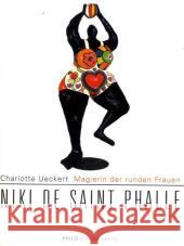 Magierin der runden Frauen. Niki de Saint Phalle : Ein Porträt Ueckert, Charlotte   9783865725400 Philo Fine Arts