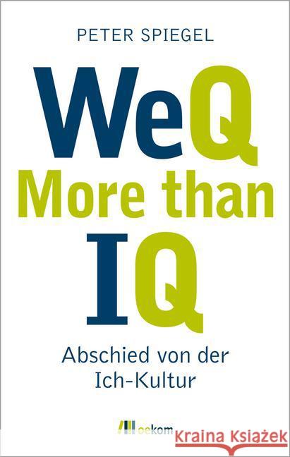 WeQ - More than IQ : Abschied von der Ich-Kultur Spiegel, Peter 9783865817525