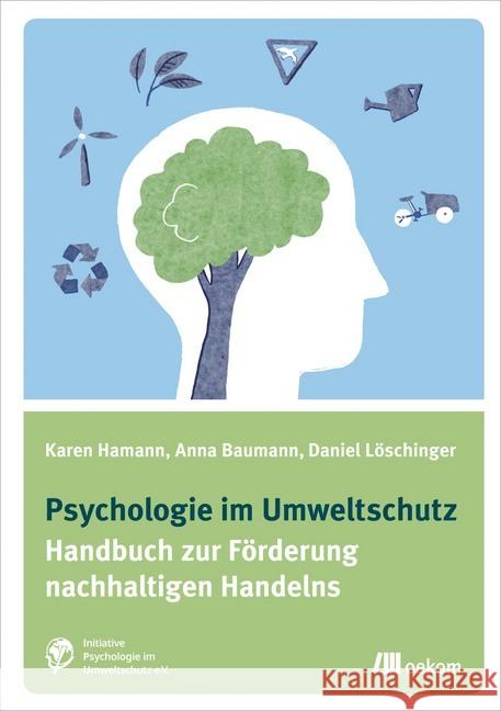 Psychologie im Umweltschutz : Handbuch zur Förderung nachhaltigen Handelns Hamann, Karen; Baumann, Anna; Löschinger, Daniel 9783865817990