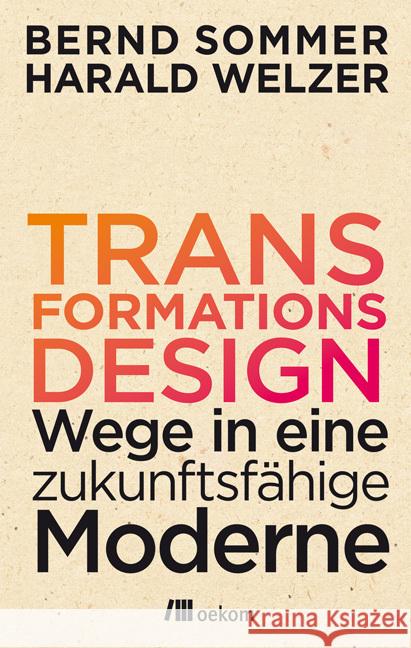 Transformationsdesign : Wege in eine zukunftsfähige Moderne Sommer, Bernd; Welzer, Harald 9783865818454