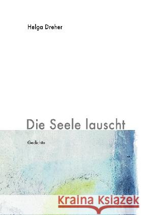 Die Seele lauscht Dreher, Helga 9783865826008