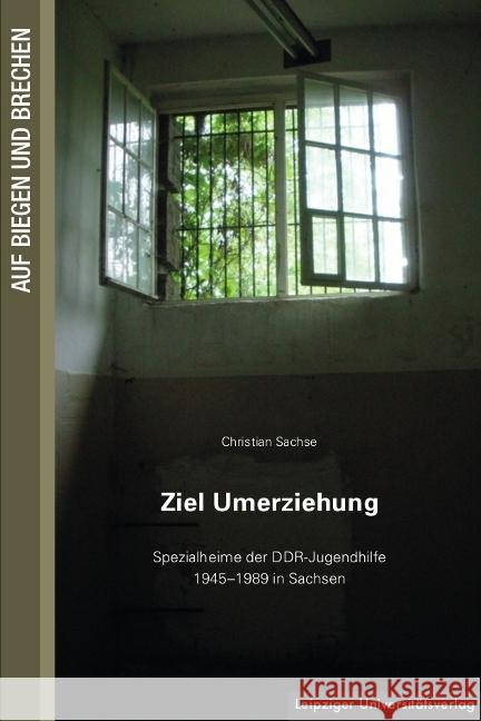 Ziel Umerziehung : Spezialheime der DDR-Jugendhilfe 1945-1989 in Sachsen Sachse, Christian 9783865837875 Leipziger Universitätsverlag