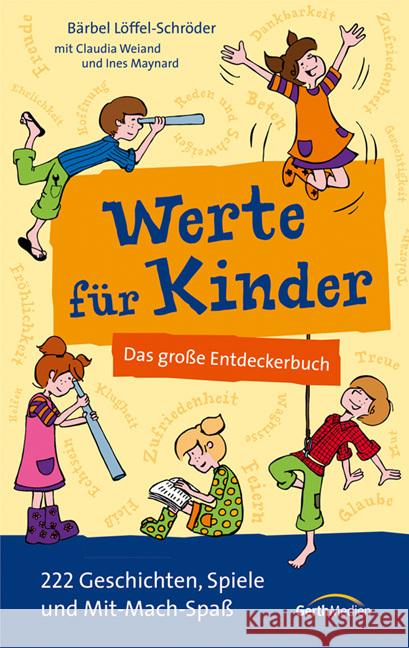 Werte für Kinder : Das große Entdeckerbuch. 222 Geschichten, Spiele und Mitmach-Spaß Löffel-Schröder, Bärbel; Weiand, Claudia; Maynard, Ines 9783865917720