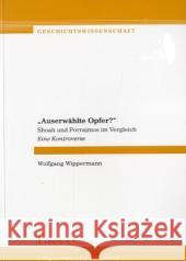 'Auserwählte Opfer?' : Shoah und Porrajmos im Vergleich. Eine Kontroverse Wippermann, Wolfgang 9783865960030