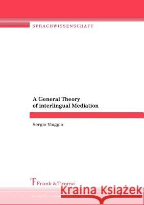 A General Theory of Interlingual Mediation Sergio Viaggio 9783865960634 Frank & Timme GmbH