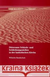 Diözesane Schieds- und Schlichtungsstellen in der katholischen Kirche Handschuh, Wilhelm 9783865960658