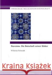 Ravenna. Die Botschaft seiner Bilder Schmidt, Wilhelm   9783865960672 Frank & Timme